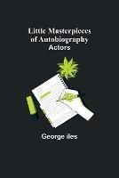 Little Masterpieces of Autobiography: Actors