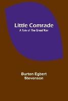 Little comrade: a tale of the great war