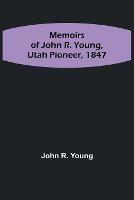 Memoirs of John R. Young, Utah Pioneer, 1847