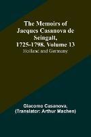 The Memoirs of Jacques Casanova de Seingalt, 1725-1798. Volume 13: Holland and Germany