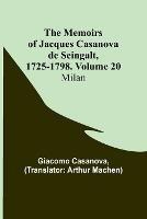 The Memoirs of Jacques Casanova de Seingalt, 1725-1798. Volume 20: Milan