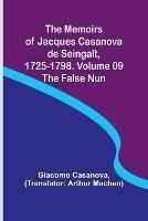 The Memoirs of Jacques Casanova de Seingalt, 1725-1798. Volume 09: the False Nun