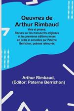 Oeuvres de Arthur Rimbaud: Vers et proses; Revues sur les manuscrits originaux et les premieres editions mises en ordre et annotees par Paterne Berrichon; poemes retrouves