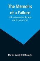 The Memoirs of a Failure: with an Account of the Man and His Manuscript