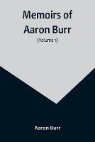 Memoirs of Aaron Burr (Volume 1)