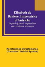 Elisabeth de Baviere, Imperatrice d'Autriche; Pages de journal, impressions, conversations, souvenirs