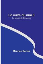 Le culte du moi 3: Le jardin de Berenice