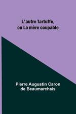 L'autre Tartuffe, ou La mere coupable