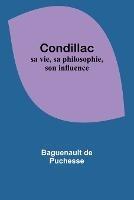 Condillac: sa vie, sa philosophie, son influence
