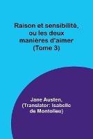 Raison et sensibilite, ou les deux manieres d'aimer (Tome 3)