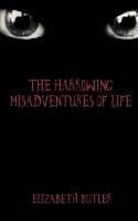 The Harrowing Misadventures Of Life