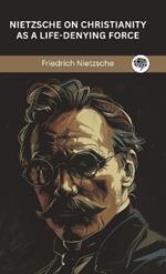 Nietzsche on Christianity as a Life-Denying Force