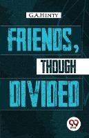 Friends, Though Divided: A Tale of the Civil War