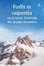 Fusils et raquettes ou la sortie hivernale des jeunes chasseurs