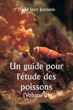 Un guide pour l'étude des poissons (Volume 2)