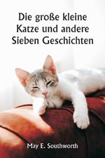 Die große kleine Katze und andere Sieben Geschichten