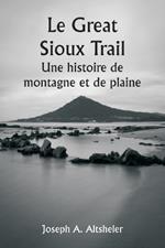 Le Great Sioux Trail Une histoire de montagne et de plaine