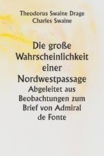 Die große Wahrscheinlichkeit einer Nordwestpassage. Abgeleitet aus Beobachtungen zum Brief von Admiral de Fonte