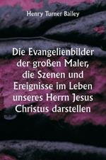 Die Evangelienbilder der großen Maler, die Szenen und Ereignisse im Leben unseres Herrn Jesus Christus darstellen