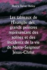 Les tableaux de l'Évangile des grands peintres représentant des scènes et des incidents de la vie de Notre-Seigneur Jésus-Christ