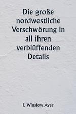 Die große nordwestliche Verschwörung in all ihren verblüffenden Details