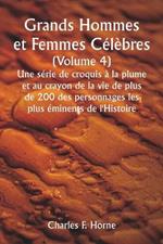 Grands Hommes et Femmes Célèbres. (Volume 4 ) Une série de croquis à la plume et au crayon de la vie de plus de 200 des personnages les plus éminents de l'Histoire