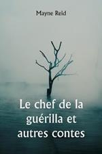 Le chef de la guerilla et autres contes