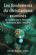 Les fondements du christianisme examines en comparant le Nouveau Testament avec l'Ancien