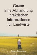 Guano Eine Abhandlung praktischer Informationen fur Landwirte