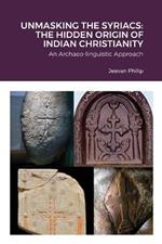 Unmasking the Syriacs: The Hidden Origin of Indian Christianity