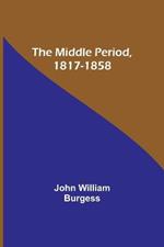 The Middle Period, 1817-1858