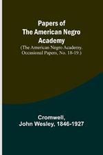 Papers of the American Negro Academy. (The American Negro Academy. Occasional Papers, No. 18-19.)