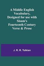 A Middle English Vocabulary, Designed for use with Sisam's Fourteenth Century Verse & Prose