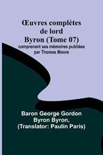 OEuvres completes de lord Byron (Tome 07); comprenant ses memoires publiees par Thomas Moore