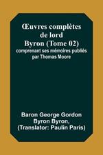 OEuvres completes de lord Byron (Tome 02); comprenant ses memoires publies par Thomas Moore