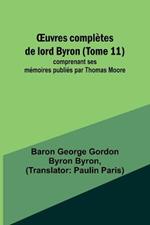 OEuvres completes de lord Byron (Tome 11); comprenant ses memoires publies par Thomas Moore