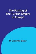 The Passing of the Turkish Empire in Europe