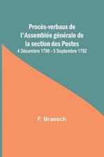 Proces-verbaux de l'Assemblee generale de la section des Postes; 4 Decembre 1790 - 5 Septembre 1792