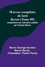 OEuvres completes de lord Byron (Tome 09); comprenant ses memoires publies par Thomas Moore