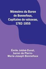 Memoires du Baron de Bonnefoux, Capitaine de vaisseau, 1782-1855