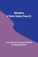 Memoires d'Outre-Tombe (Tome 5)