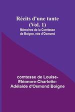 Recits d'une tante (Vol. 1); Memoires de la Comtesse de Boigne, nee d'Osmond