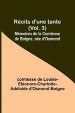 Recits d'une tante (Vol. 3); Memoires de la Comtesse de Boigne, nee d'Osmond