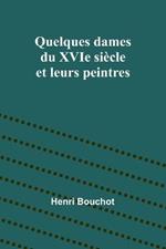 Quelques dames du XVIe siecle et leurs peintres