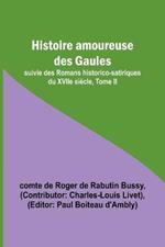 Histoire amoureuse des Gaules; suivie des Romans historico-satiriques du XVIIe siecle, Tome II