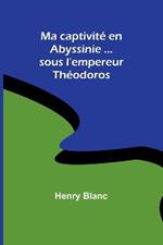 Ma captivite en Abyssinie ...sous l'empereur Theodoros