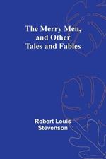 The Merry Men, and Other Tales and Fables