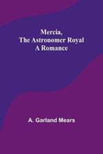 Mercia, the astronomer royal: A romance