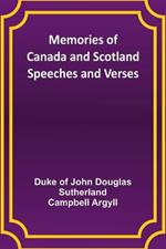 Memories of Canada and Scotland - Speeches and Verses