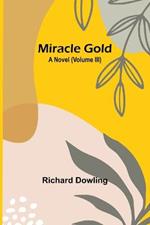 Miracle Gold: A Novel (Volume III)